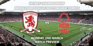 Match Betting Preview - Middlesbrough vs Nottingham Forest. Monday 2nd March 2020, The Championship - Riverside Stadium. Live on Sky Sports Main Football HD – Kick-Off: 19:45 GMT.