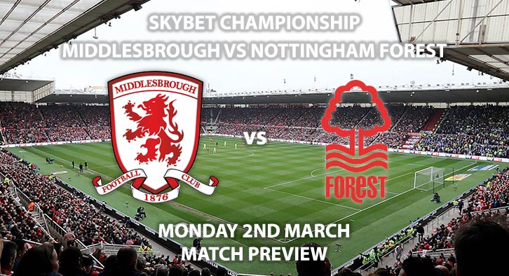 Match Betting Preview - Middlesbrough vs Nottingham Forest. Monday 2nd March 2020, The Championship - Riverside Stadium. Live on Sky Sports Main Football HD – Kick-Off: 19:45 GMT.