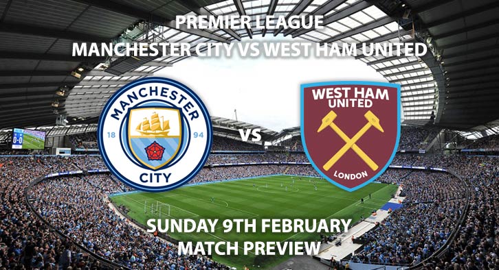 Match Betting Preview - Manchester City vs West Ham United. Sunday 9th February 2020, FA Premier League - Etihad Stadium. Live on Sky Sports Premier League HD – Kick-Off: 16:30 GMT.