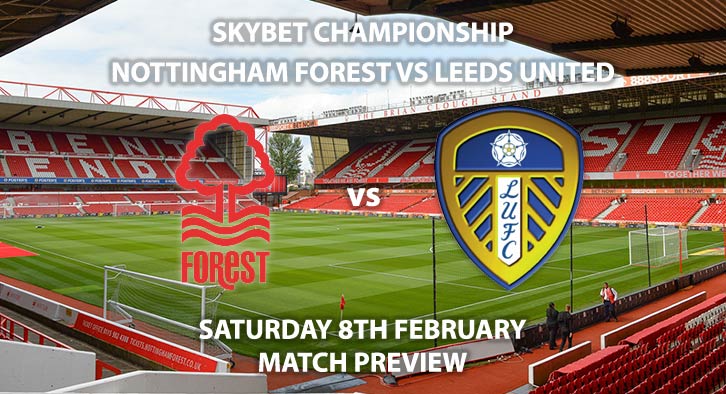 Match Betting Preview - Nottingham Forest vs Leeds United. Saturday 8th February 2020, The Championship - The City Ground. Live on Sky Sports Football HD – Kick-Off: 17:30 GMT.