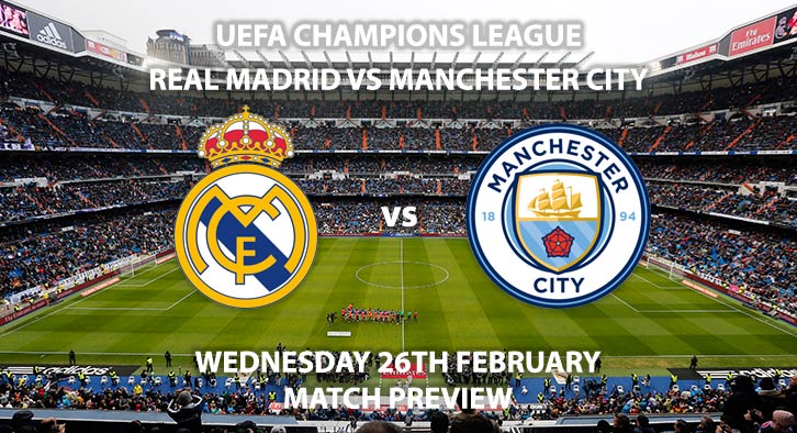 Match Betting Preview - Real Madrid vs Manchester City. Wednesday 26th February 2020, UEFA Champions League - Santiago Bernabeu. Live on BT Sport 1 – Kick-Off: 20:00 GMT.