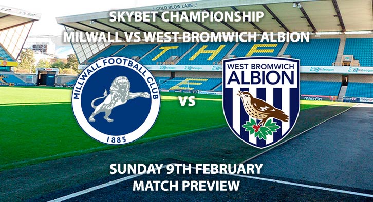 Match Betting Preview - Millwall vs West Bromwich Albion. Sunday 9th February 2020, The Championship - The New Den. Live on Sky Sports Football HD – Kick-Off: 13:30 GMT.