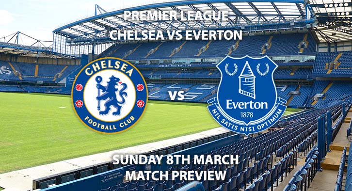 Match Betting Preview - Chelsea vs Everton. Sunday 8th March 2020, FA Premier League - Stamford Bridge. Live on Sky Sports Premier League HD – Kick-Off: 14:00 GMT.