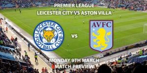 Match Betting Preview - Leicester City vs Aston Villa. Monday 9th March 2020, FA Premier League - King Power Stadium. Live on Sky Sports Main Event HD – Kick-Off 20:00 GMT.