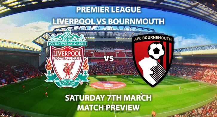 Match Betting Preview - Liverpool vs Bournemouth. Saturday 7th March 2020, The Championship - Anfield. Live on BT Sport 1 HD – Kick-Off: 12:30 GMT.