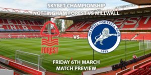 Match Betting Preview - Nottingham Forest vs Millwall. Friday 6th March 2020, The Championship - City Ground. Live on Sky Sports Main Event HD – Kick-Off: 19:45 GMT.