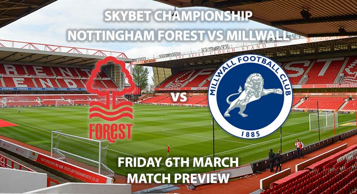 Match Betting Preview - Nottingham Forest vs Millwall. Friday 6th March 2020, The Championship - City Ground. Live on Sky Sports Main Event HD – Kick-Off: 19:45 GMT.