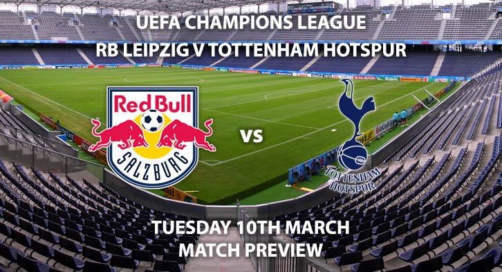 Match Betting Preview - RB Leipzig vs Tottenham Hotspur. Tuesday 10th March 2020, UEFA Champions League - Red Bull Arena. Live on BT Sport 2 – Kick-Off: 20:00 GMT.