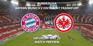 Match Betting Preview - Bayern Munich vs Eintracht Frankfurt. Saturday 23rd May 2020, Allianz Arena. Live on BT Sport 1 – Kick-Off: 17:30 BST.