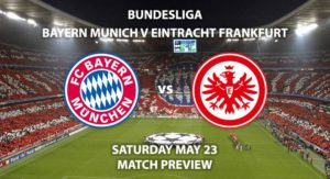 Match Betting Preview - Bayern Munich vs Eintracht Frankfurt. Saturday 23rd May 2020, Allianz Arena. Live on BT Sport 1 – Kick-Off: 17:30 BST.