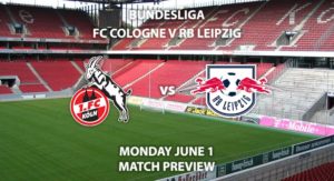 Match Betting Preview - FC Koln vs RB Leipzig. Monday 1st June 2020, RheinEnergie STADION. Live on BT Sport 1 – Kick-Off: 19:30 BST.