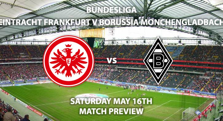 Match Betting Preview - Eintracht Frankfurt vs Borussia Monchengladbach. Saturday 16th May 2020, Commerzbank Arena. Live on BT Sport 1 – Kick-Off: 17:30 BST.