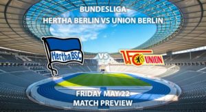 Match Betting Preview - Hertha Berlin vs Union Berlin. Friday 22th May 2020, Olympiastadion. Live on BT Sport 1 – Kick-Off: 19:30 BST.