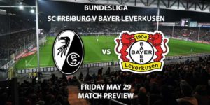 Match Betting Preview - SC Freiburg vs Bayer Leverkusen. Friday 29th May 2020, Schwarzwald-Stadion. Live on BT Sport 1 – Kick-Off: 19:30 BST.