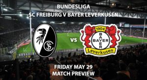 Match Betting Preview - SC Freiburg vs Bayer Leverkusen. Friday 29th May 2020, Schwarzwald-Stadion. Live on BT Sport 1 – Kick-Off: 19:30 BST.