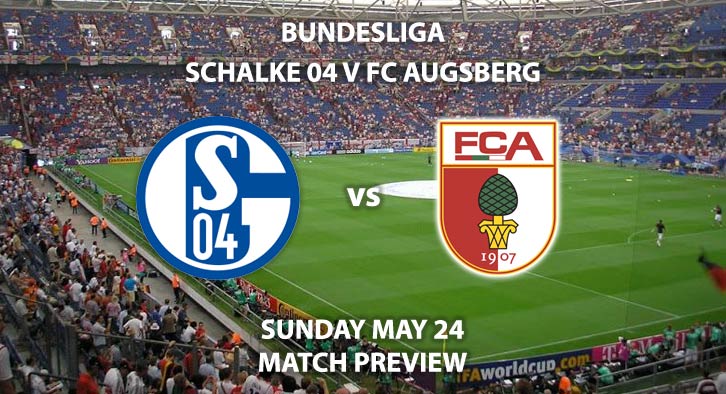 Match Betting Preview - Schalke vs FC Augsburg. Sunday 24th May 2020, VELTINS-Arena. Live on BT Sport 1 – Kick-Off: 14:30 BST.