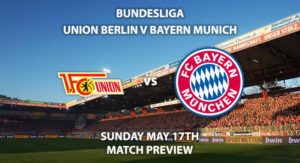Match Betting Preview - Union Berlin vs Bayern Munich. Sunday 17th May 2020, Stadion An der Alten Forsterei. Live on BT Sport 1 – Kick-Off: 17:00 BST.