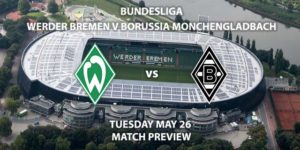 Match Betting Preview - Werder Bremen vs Borussia Monchengladbach. Tuesday 26th May 2020, Weser Stadium. Live on BT Sport 1 – Kick-Off: 19:30 BST.