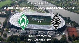 Match Betting Preview - Werder Bremen vs Borussia Monchengladbach. Tuesday 26th May 2020, Weser Stadium. Live on BT Sport 1 – Kick-Off: 19:30 BST.