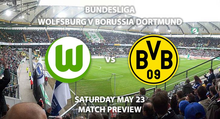 Match Betting Preview - Wolfsburg vs Borussia Dortmund. Saturday 23rd May 2020, Volkswagen Arena. Live on BT Sport 1 – Kick-Off: 14:30 BST.