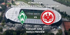 Match Betting Preview - Werder Bremen vs Eintracht Frankfurt. Wednesday 3rd June 2020, Weserstadion. Live on BT Sport 1 – Kick-Off: 19:30 BST.