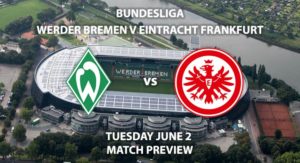 Match Betting Preview - Werder Bremen vs Eintracht Frankfurt. Wednesday 3rd June 2020, Weserstadion. Live on BT Sport 1 – Kick-Off: 19:30 BST.