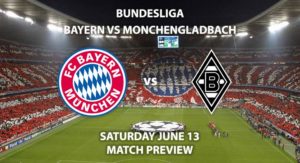 Match Betting Preview - Bayern Munich vs Borussia Monchengladbach. Saturday 13th June 2020, Allianz Arena. Live on BT Sport 1 – Kick-Off: 17:30 BST.