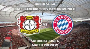 Match Betting Preview - Bayer Leverkusen vs Bayern Munich. Saturday 6th June 2020, Bay Arena. Live on BT Sport 1 – Kick-Off: 14:30 BST.