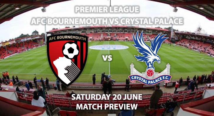 Match Betting Preview - Bournemouth vs Crystal Palace. Saturday 20th June 2020, FA Premier League, Vitality Stadium. Live on BBC 1 - Kick-Off: 19:45 BST.
