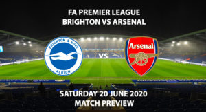 Match Betting Preview - Brighton vs Arsenal. Saturday 20th June 2020, FA Premier League, Amex Stadium. Live on BT Sport 1 - Kick-Off: 15:00 BST.