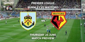 Match Betting Preview - Burnley vs Watford. Thursday 25th June 2020, FA Premier League, Turf Moor. Live on Sky Sports Action - Kick-Off: 18:00 BST.