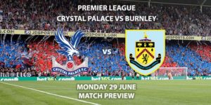 Match Betting Preview - Crystal Palace vs Burnley. Monday 29th June 2020, FA Premier League, Selhurst Park. Live on Sky Sports Action - Kick-Off: 20:00 BST.