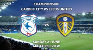 Match Betting Preview - Cardiff City vs Leeds United. Sunday 21st June 2020, The Championship, Cardiff City Stadium. Sky Sports Football HD - Kick-Off: 12:00 BST.