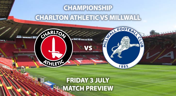 Match Betting Preview - Charlton Athletic vs Millwall. Friday 3rd July 2020, The Championship, The Valley. Sky Sports Football HD - Kick-Off: 20:15 BST.