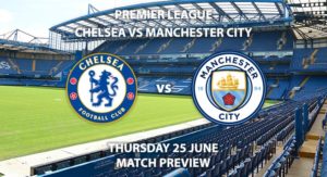 Match Betting Preview - Chelsea vs Manchester City. Thursday 25th June 2020, FA Premier League, Stamford Bridge. Live on BT Sport 1 - Kick-Off: 20:00 BST.