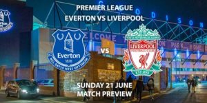Match Betting Preview - Everton vs Liverpool. Sunday 21st June 2020, FA Premier League, Goodison Park. Live on Sky Sports Premier League - Kick-Off: 19:00 BST.