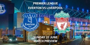 Match Betting Preview - Everton vs Liverpool. Sunday 21st June 2020, FA Premier League, Goodison Park. Live on Sky Sports Premier League - Kick-Off: 19:00 BST.