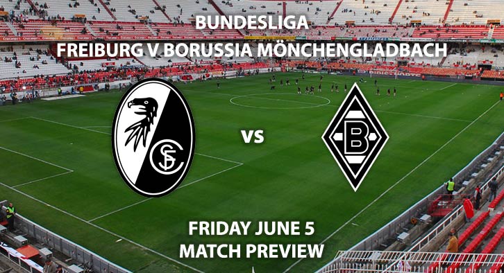 Match Betting Preview - Freiburg vs Borussia Monchengladbach. Friday 5th June 2020, Schwarzwald Stadion. Live on BT Sport 1 – Kick-Off: 19:30 BST.