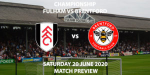 Match Betting Preview - Fulham vs Brentford. Saturday 20th June 2020, The Championship, Craven Cottage. Sky Sports Football HD - Kick-Off: 12:30 GMT.
