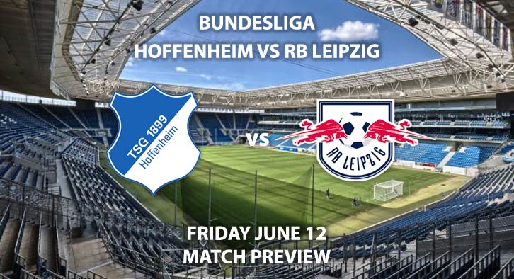Match Betting Preview - Hoffenheim vs RB Leipzig. Friday 12th June 2020, Rhein-Neckar-Arena. Live on BT Sport 1 – Kick-Off: 19:30 BST.
