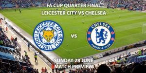 Match Betting Preview - Leicester City vs Chelsea. Sunday 28th June 2020, FA Cup Quarter-Final, King Power Stadium. Live on BT Sport 1 - Kick-Off: 16:00 BST.