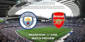 Match Betting Preview - Manchester City vs Arsenal. Wednesday 17th June 2020, FA Premier League, Etihad Stadium. Live on Sky Sports Premier League - Kick-Off: 20:15 BST.