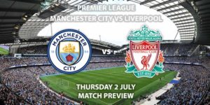 Match Betting Preview - Manchester City vs Liverpool. Thursday 2nd July 2020, FA Premier League, Etihad Stadium. Live on Sky Sports Premier League - Kick-Off: 20:15 BST.
