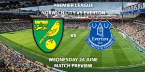 Match Betting Preview - Norwich City vs Everton. Wednesday 24th June 2020, FA Premier League, Carrow Road. Live on BBC 1 - Kick-Off: 18:00 BST.