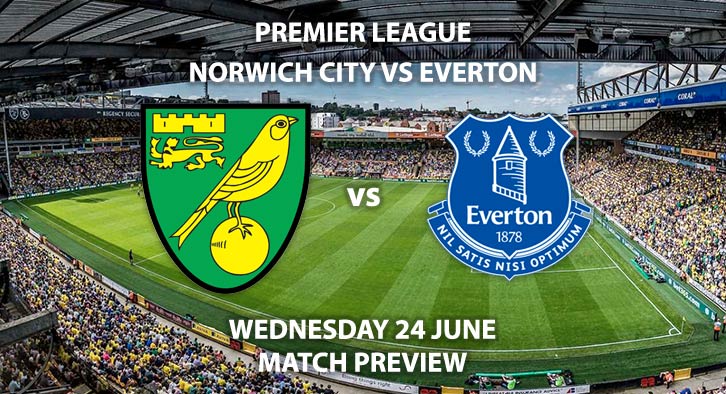 Match Betting Preview - Norwich City vs Everton. Wednesday 24th June 2020, FA Premier League, Carrow Road. Live on BBC 1 - Kick-Off: 18:00 BST.