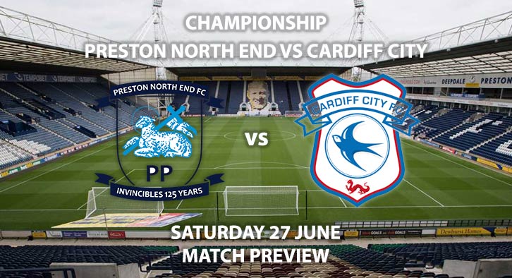 Match Betting Preview - Preston North End vs Cardiff City. Saturday 27th June 2020, The Championship, Deepdale. Sky Sports Football HD - Kick-Off: 12:30 BST.