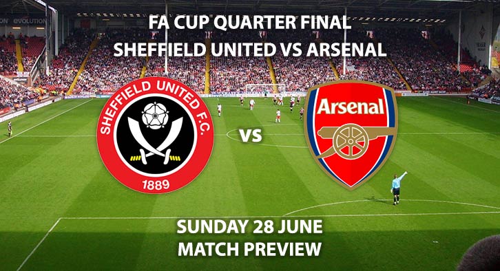 Match Betting Preview - Sheffield United vs Arsenal. Sunday 28th June 2020, FA Cup Quarter-Final, Brammall Lane. Live on BT Sport 1 - Kick-Off: 13:00 BST.