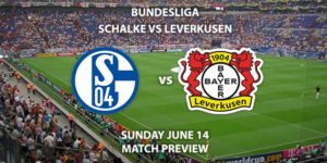 Match Betting Preview - Schalke vs Bayer Leverkusen. Sunday 14th June 2020, VELTINS Arena. Live on BT Sport 1 – Kick-Off: 17:00 BST.