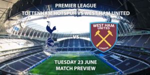 Match Betting Preview - Tottenham Hotspur vs West Ham United. Tuesday 223rd June 2020, FA Premier League, Tottenham Hotspur Stadium. Live on Sky Sports Premier League - Kick-Off: 20:15 BST.