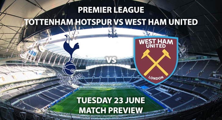 Match Betting Preview - Tottenham Hotspur vs West Ham United. Tuesday 223rd June 2020, FA Premier League, Tottenham Hotspur Stadium. Live on Sky Sports Premier League - Kick-Off: 20:15 BST.